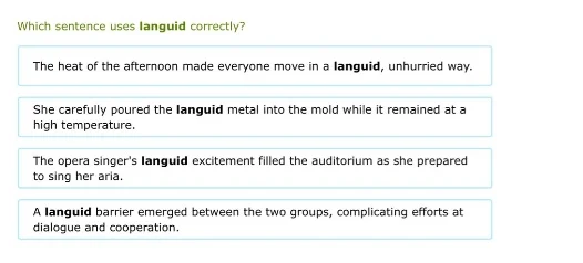 which sentence uses languid correctly? the heat of the afternoon made e…