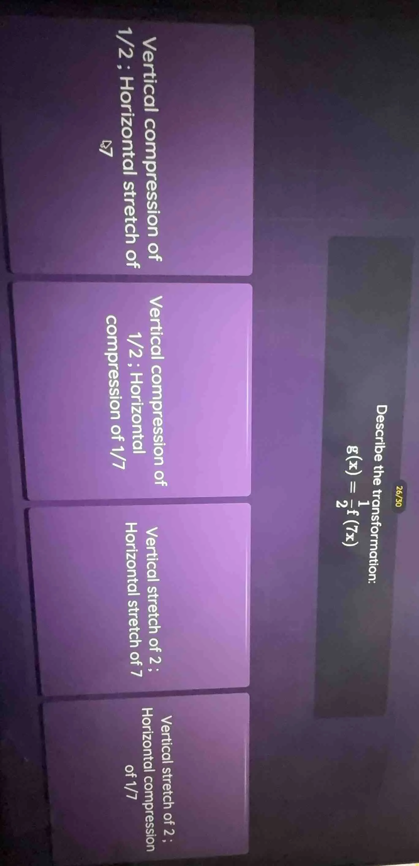describe the transformation: $g(x) = \\frac{1}{2}f(7x)$ options: vertic…