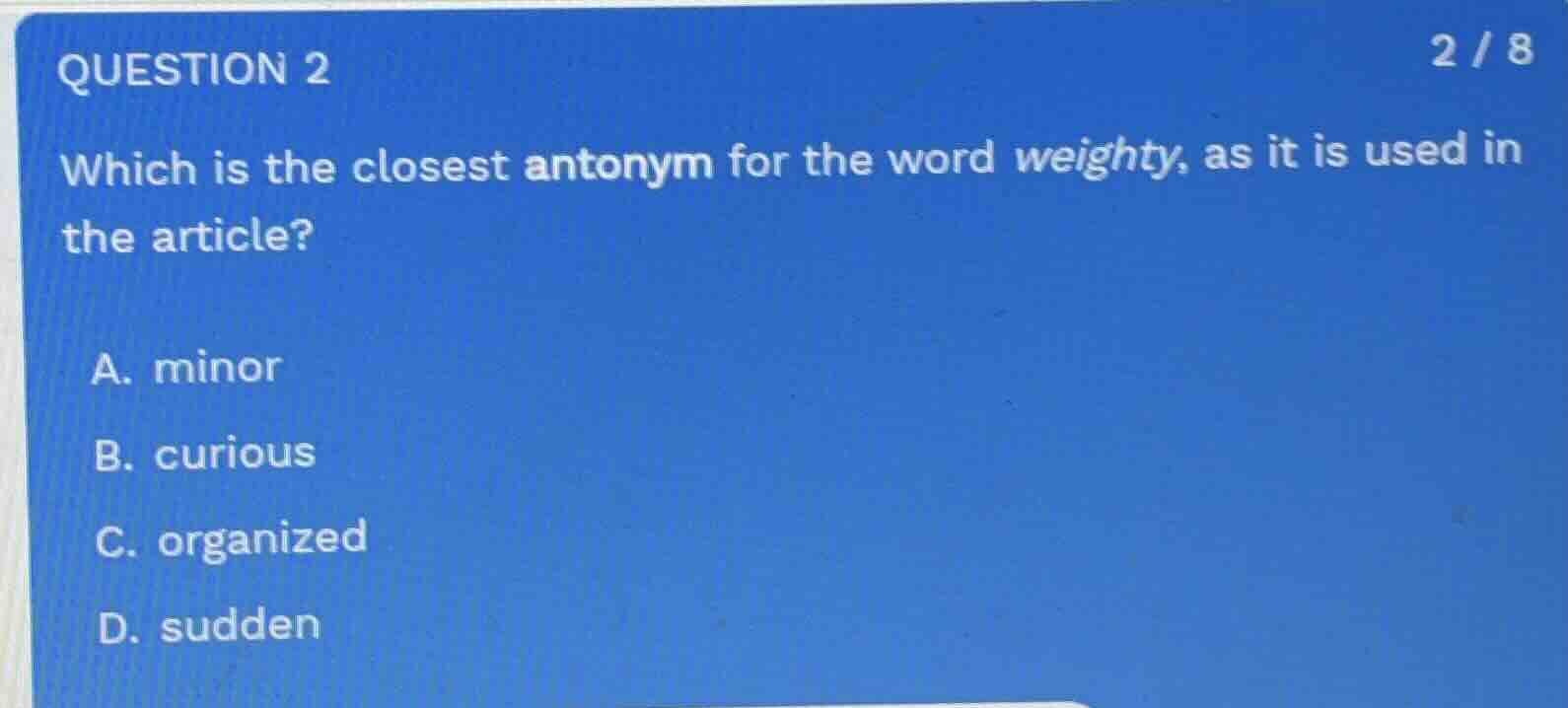 question 2 which is the closest antonym for the word weighty, as it is …