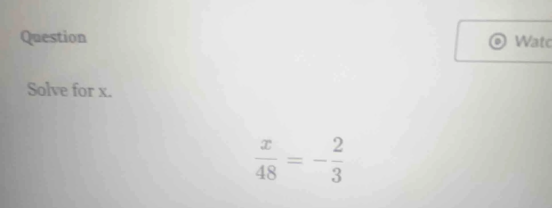 question solve for x. \\(\\frac{x}{48} = -\\frac{2}{3}\\)