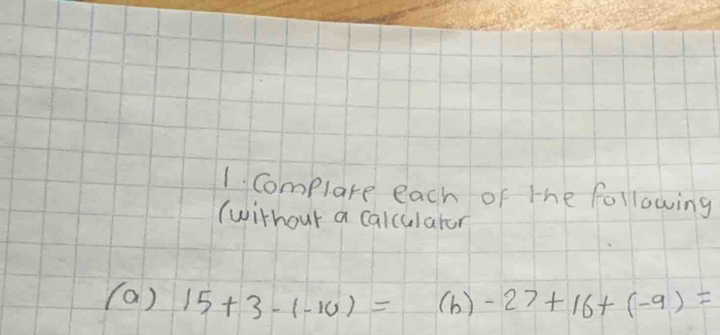 1. compute each of the following (without a calculator (a) 15 + 3 - (-1…