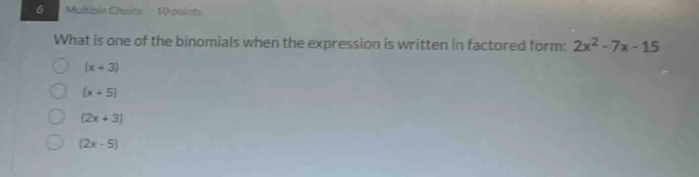 6 multiple choice 10 points what is one of the binomials when the expre…
