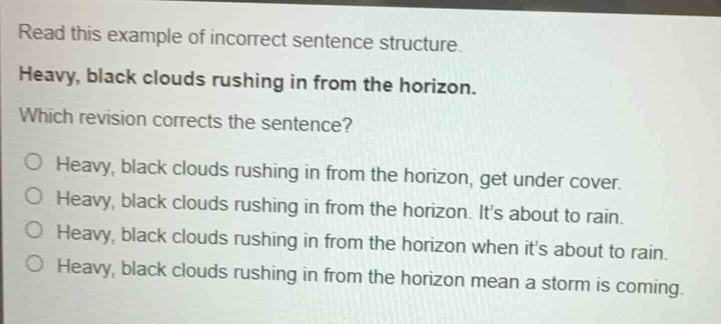 read this example of incorrect sentence structure. heavy, black clouds …