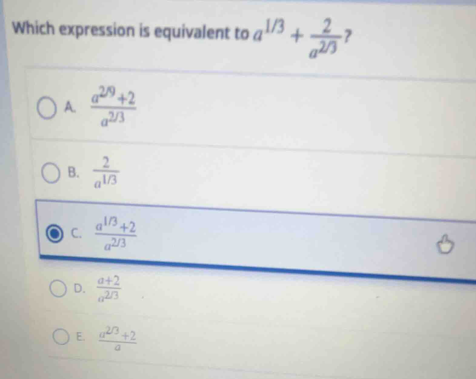 which expression is equivalent to $a^{1/3} + \\frac{2}{a^{2/3}}$?\ \ a.…