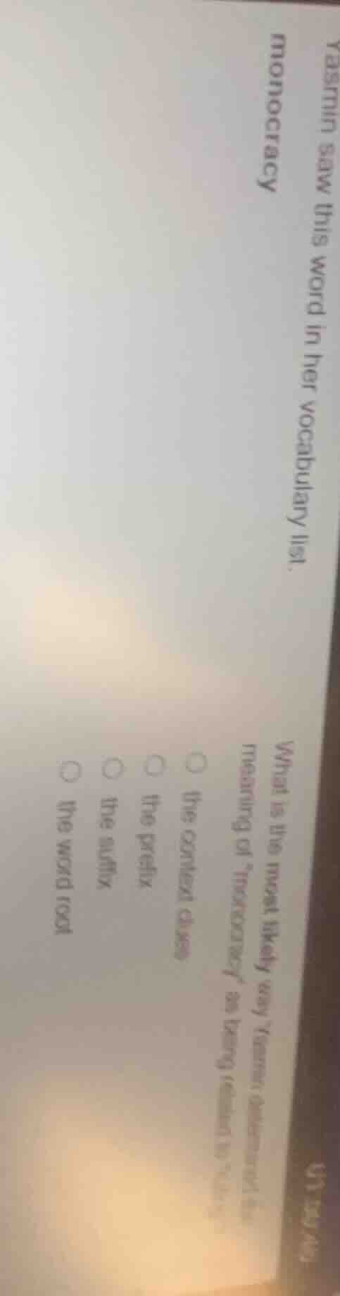 yasmin saw this word in her vocabulary list. monocracy what is the most…