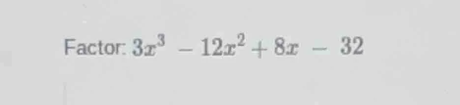 factor: $3x^3 - 12x^2 + 8x - 32$