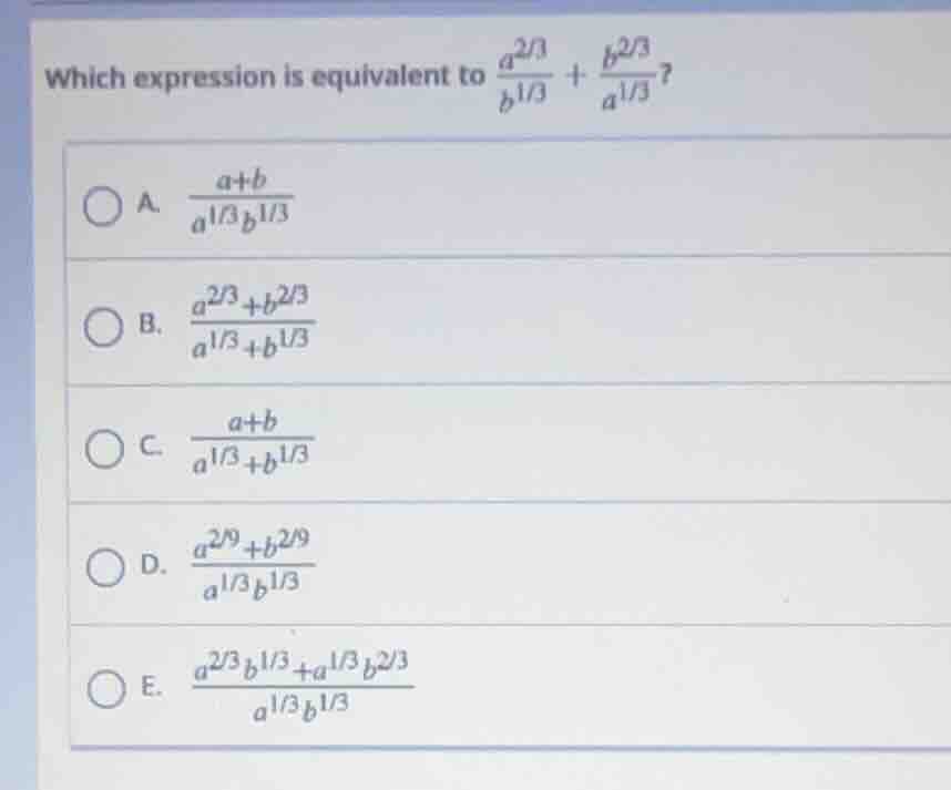 which expression is equivalent to \\(\frac{a^{2/3}}{b^{1/3}} + \frac{b^…