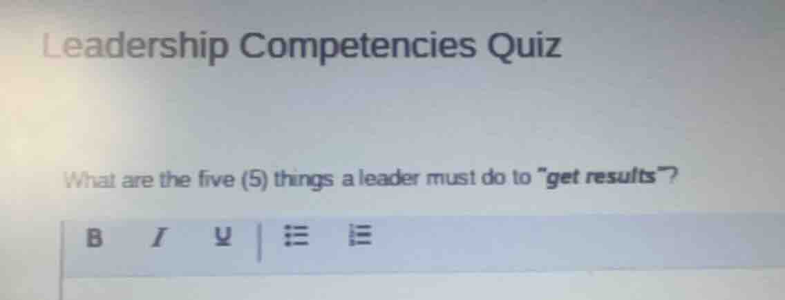leadership competencies quiz what are the five (5) things a leader must…