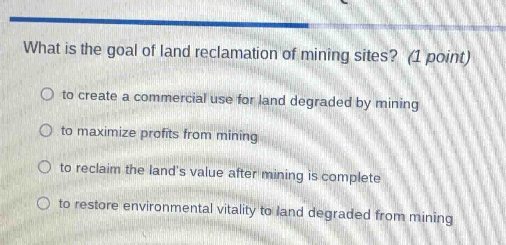 what is the goal of land reclamation of mining sites? (1 point) to crea…