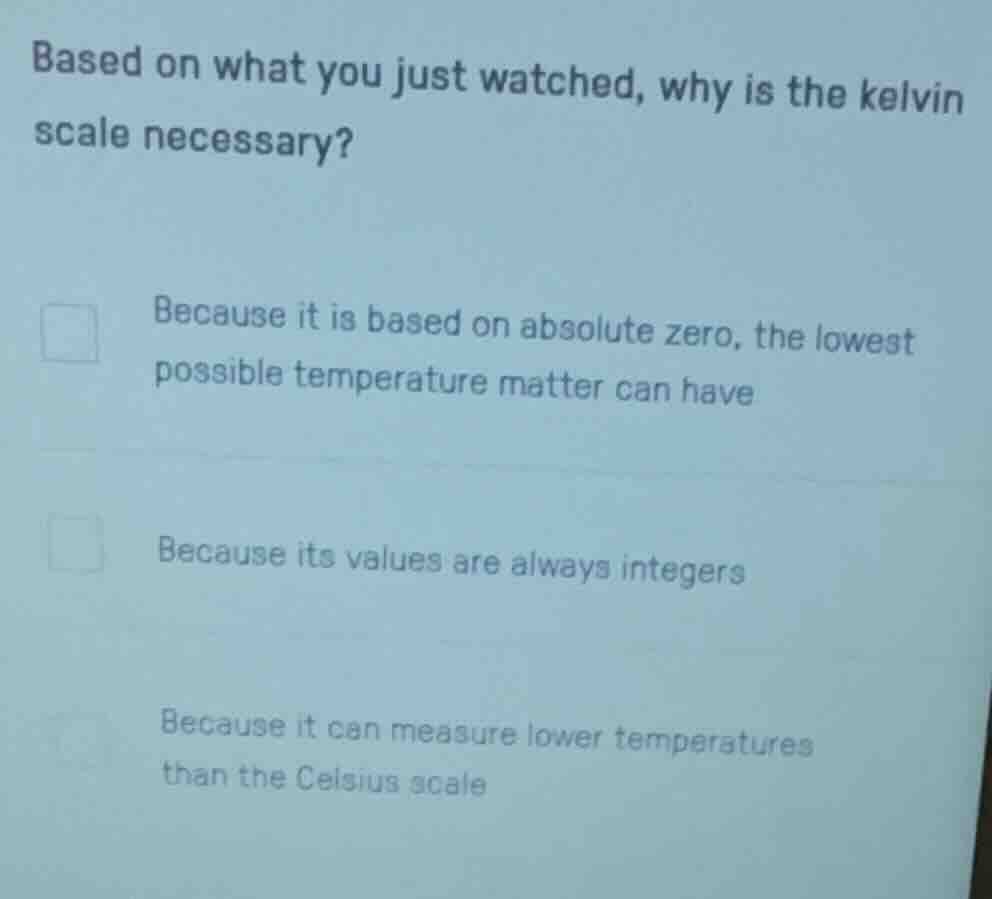 based on what you just watched, why is the kelvin scale necessary? beca…