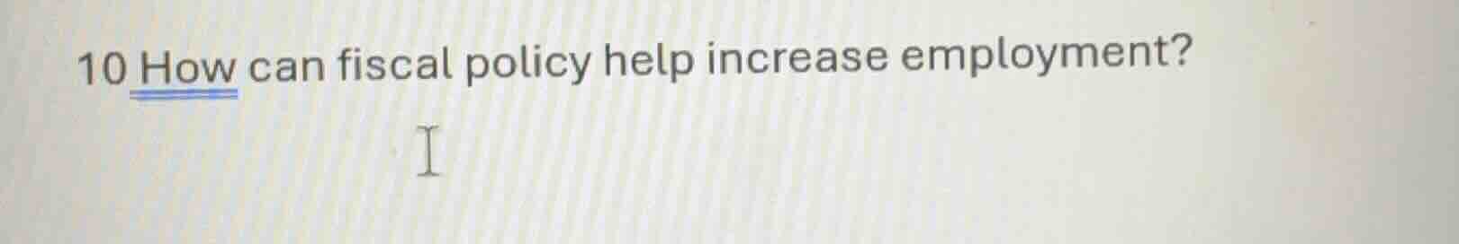 10 how can fiscal policy help increase employment?