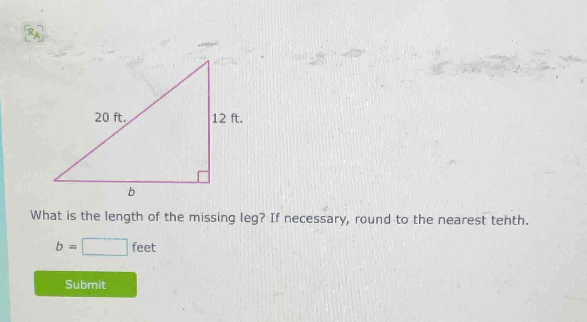 20 ft. 12 ft. b what is the length of the missing leg? if necessary, ro…