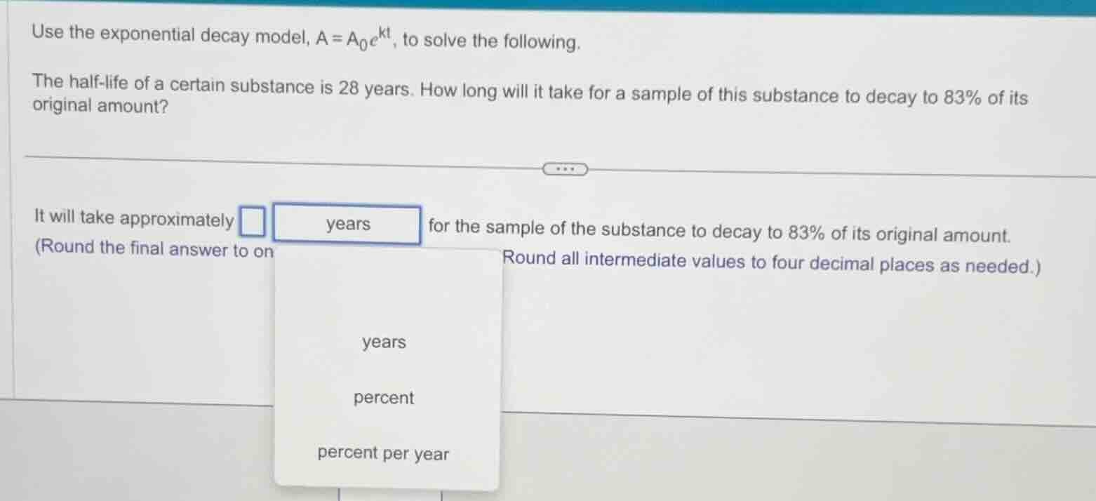 use the exponential decay model, $a = a_0e^{kt}$, to solve the followin…