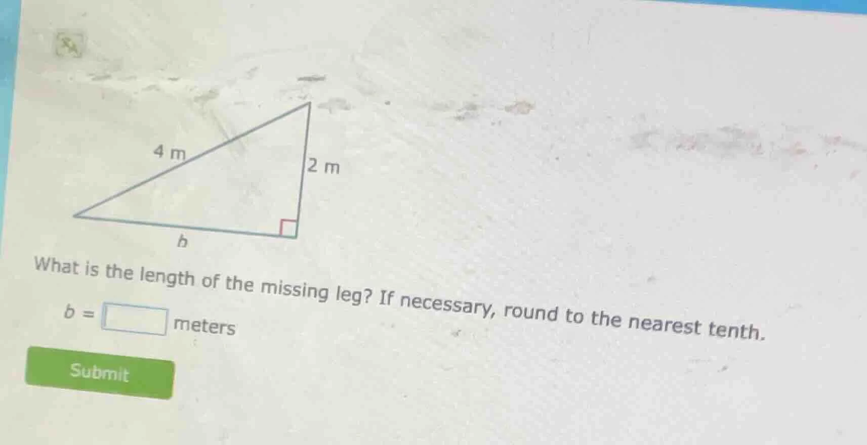 4 m, 2 m, b. what is the length of the missing leg? if necessary, round…