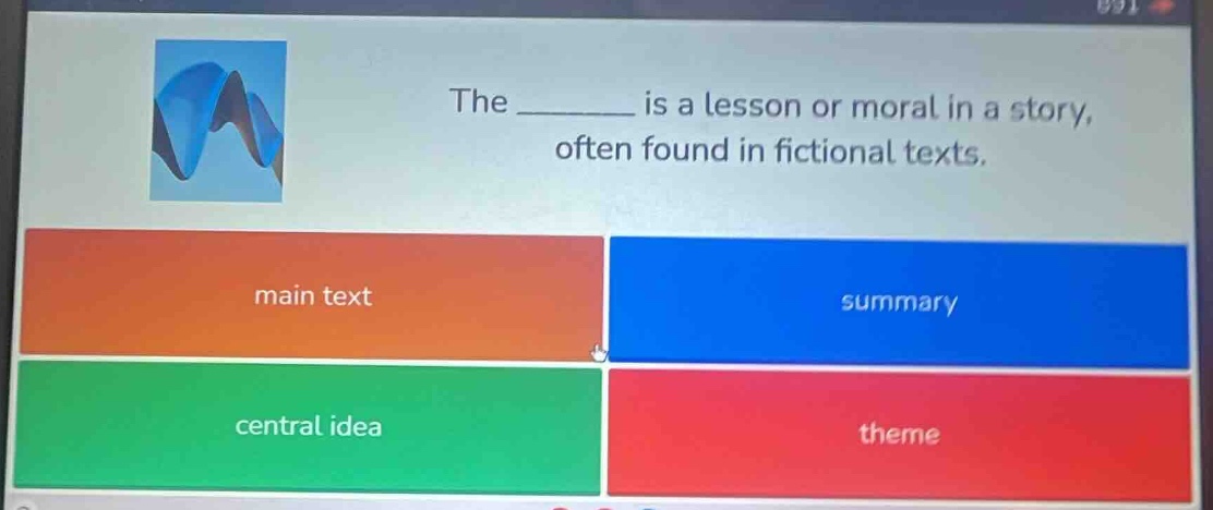 the ______ is a lesson or moral in a story, often found in fictional te…