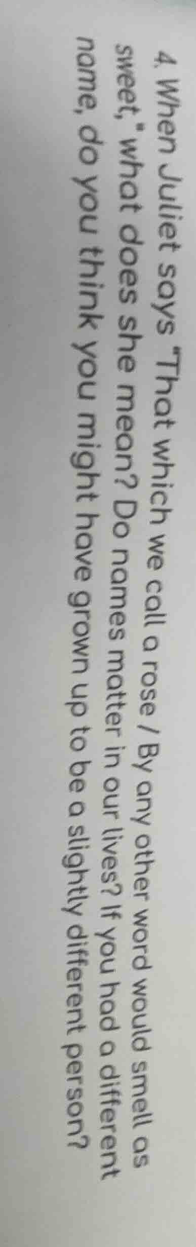 4. when juliet says \that which we call a rose / by any other word woul…