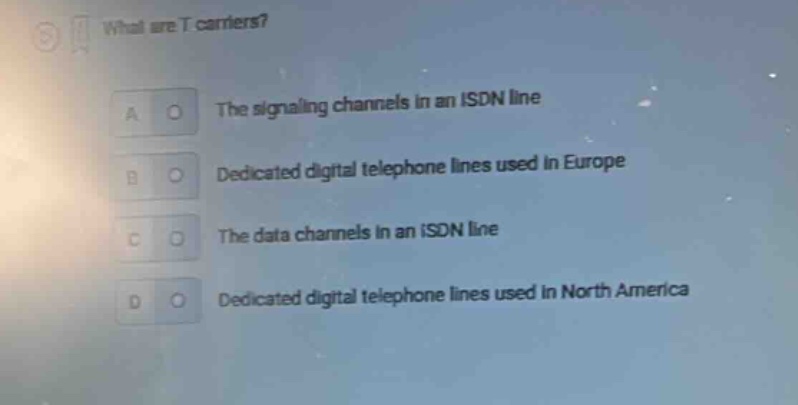 what are t carriers? a the signaling channels in an isdn line b dedicat…