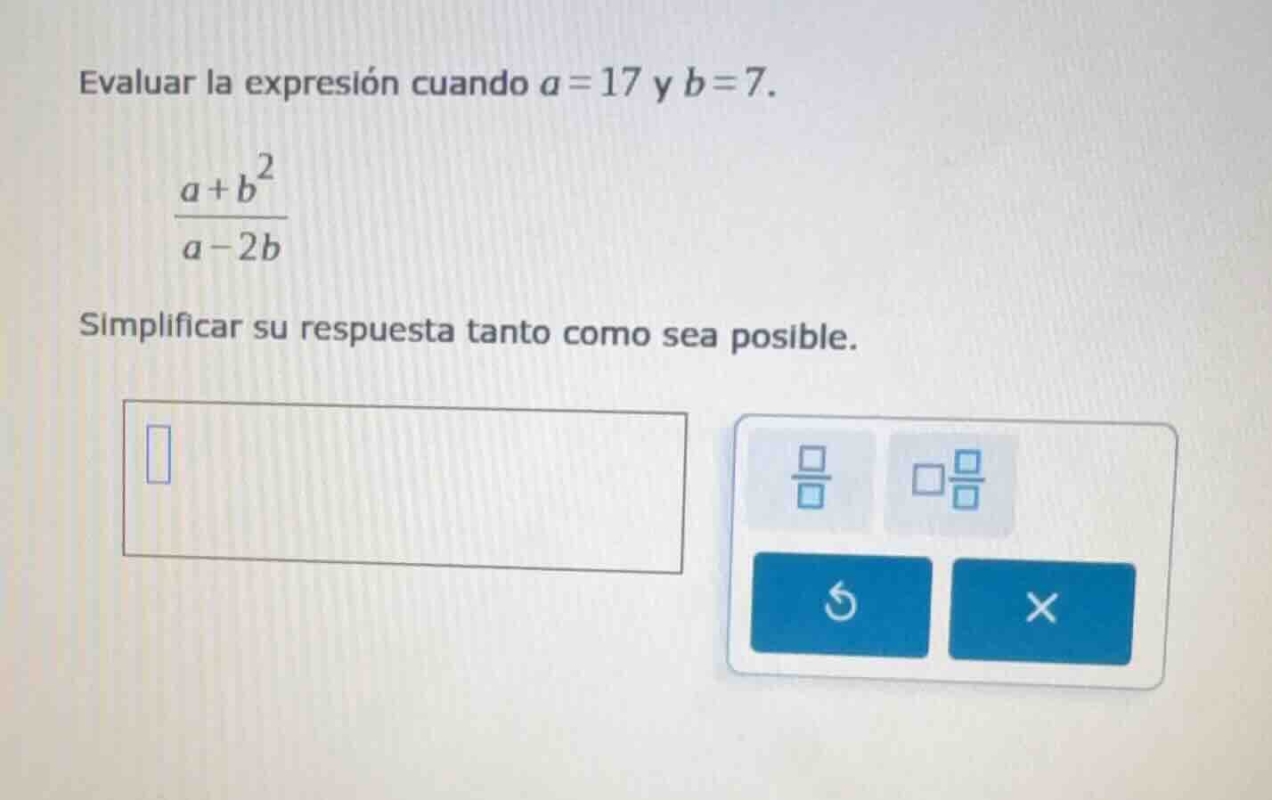 evaluar la expresión cuando $a = 17$ y $b = 7$.\\(\\dfrac{a + b^2}{a - …