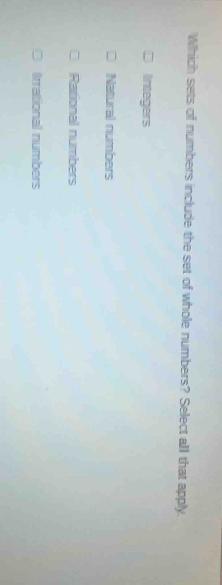 which sets of numbers include the set of whole numbers? select all that…