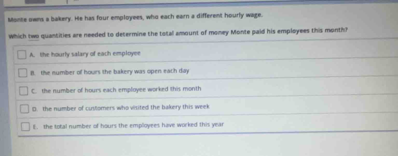 monte owns a bakery. he has four employees, who each earn a different h…