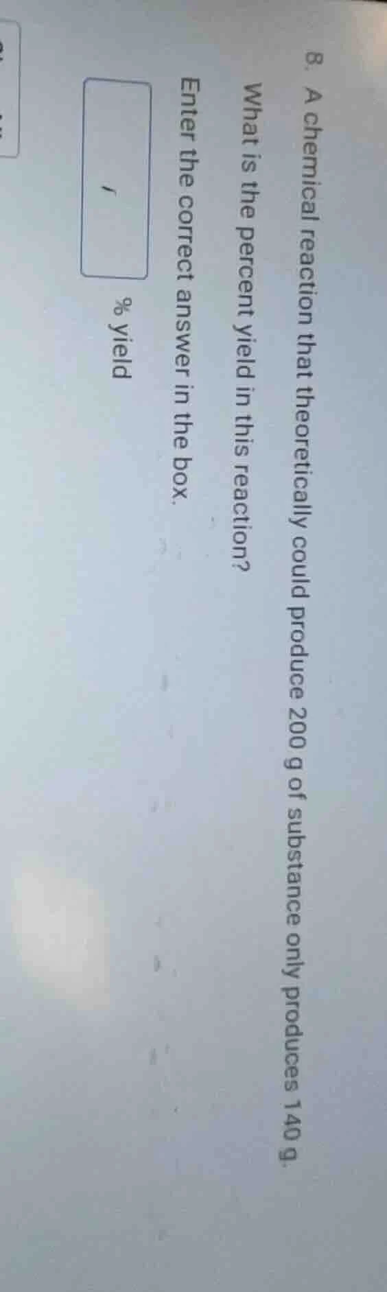 8. a chemical reaction that theoretically could produce 200 g of substa…