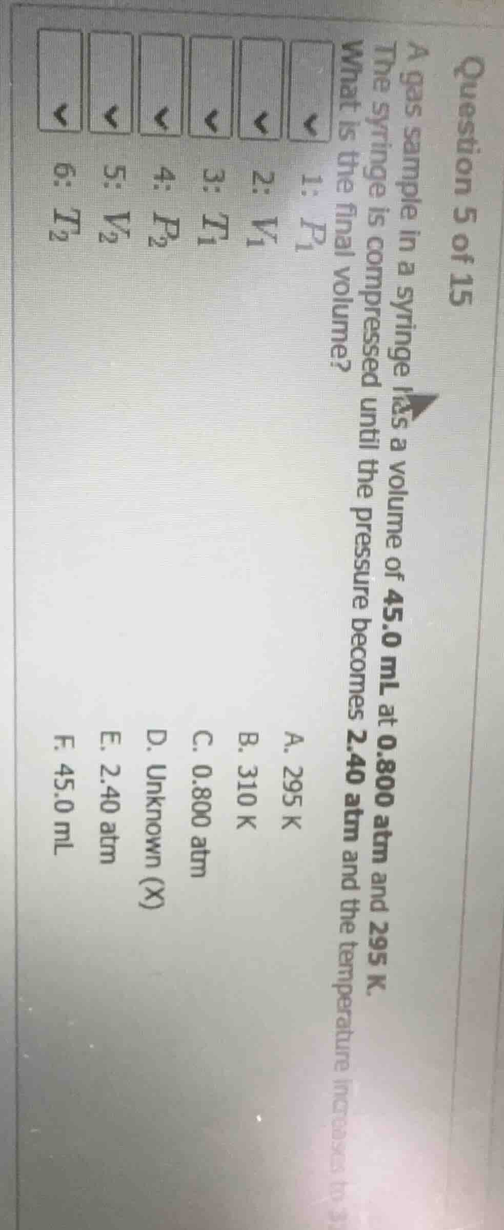 question 5 of 15 a gas sample in a syringe has a volume of 45.0 ml at 0…