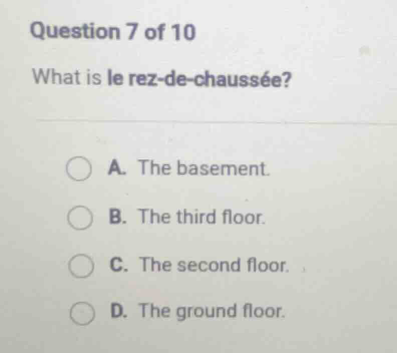 question 7 of 10 what is le rez - de - chaussée? a. the basement. b. th…