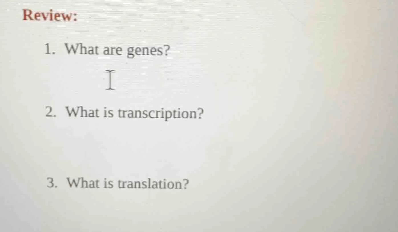 review: 1. what are genes? 2. what is transcription? 3. what is transla…