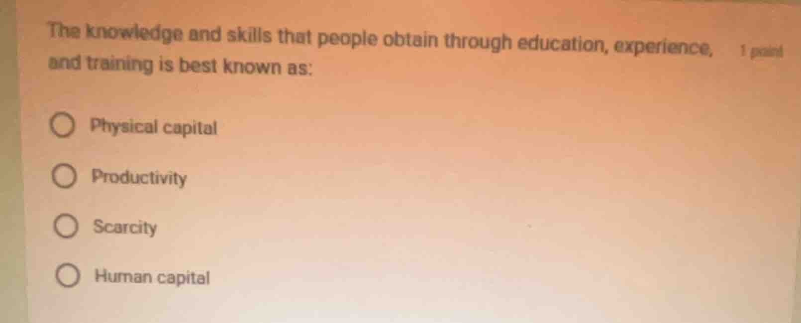 the knowledge and skills that people obtain through education, experien…