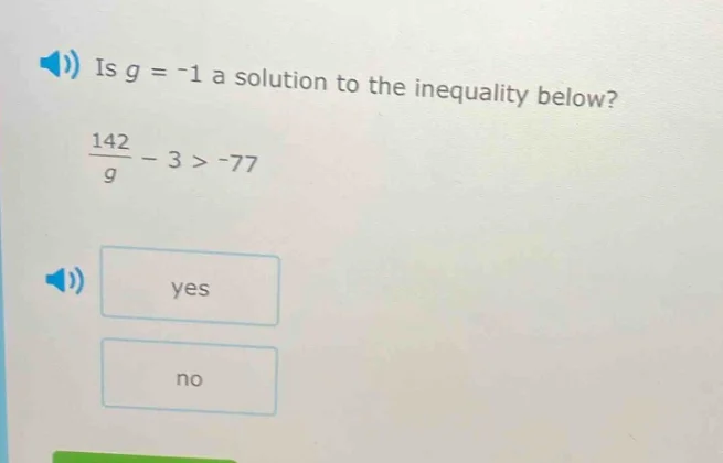 is $g = -1$ a solution to the inequality below? $\\frac{142}{g} - 3 > -…