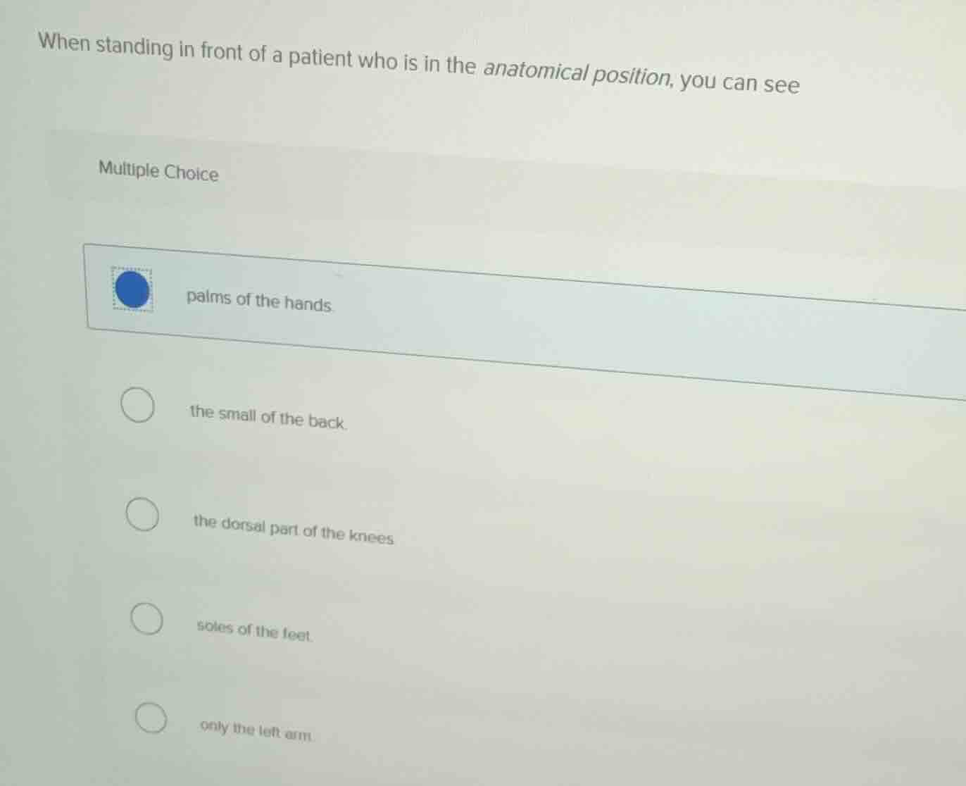 when standing in front of a patient who is in the anatomical position, …