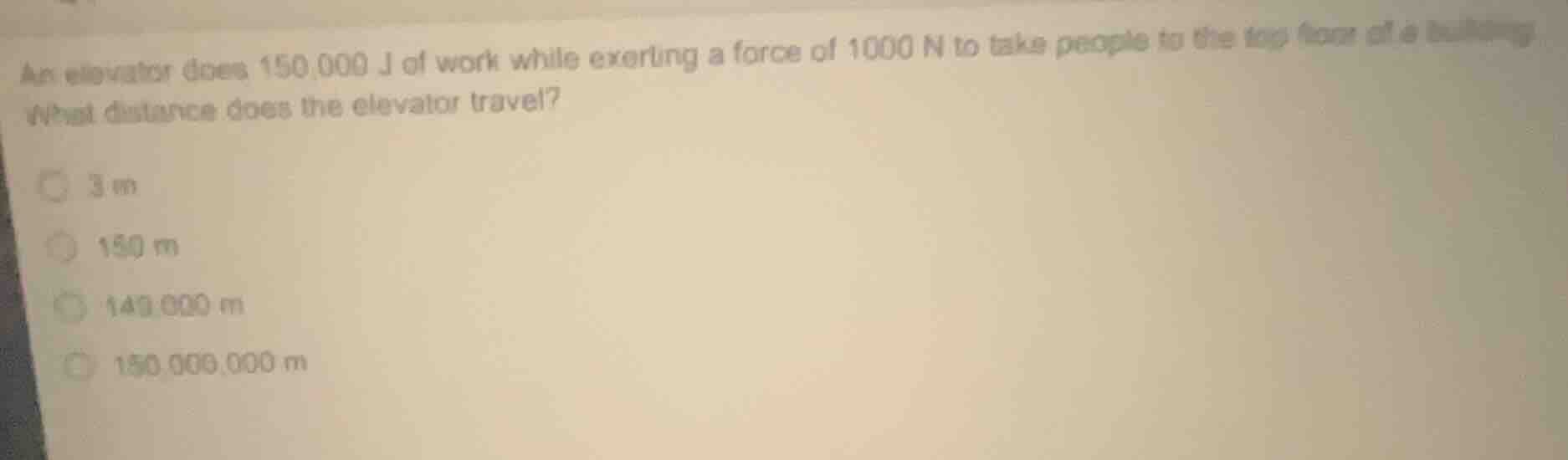 an elevator does 150,000 j of work while exerting a force of 1000 n to …