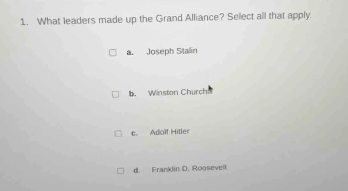 1. what leaders made up the grand alliance? select all that apply. a. j…