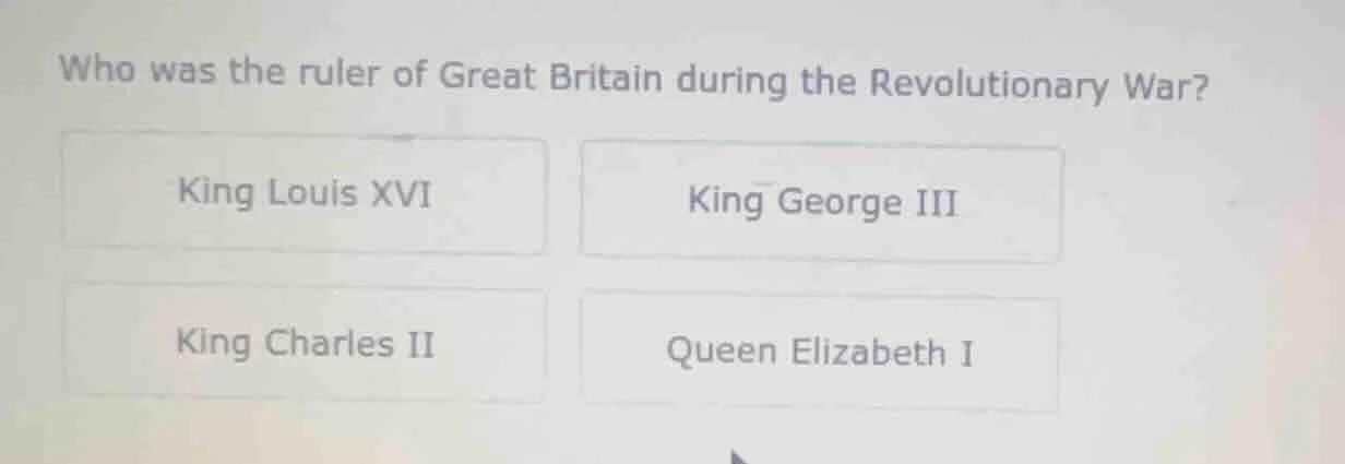 who was the ruler of great britain during the revolutionary war? king l…