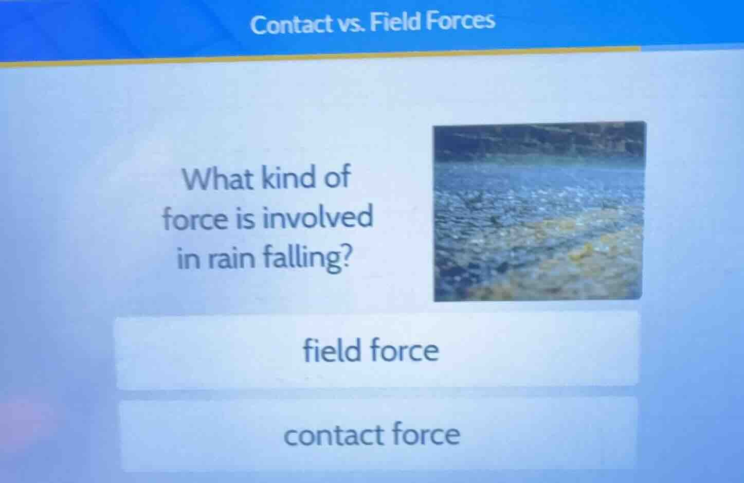 contact vs. field forces what kind of force is involved in rain falling…