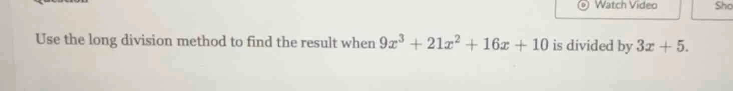 use the long division method to find the result when $9x^3 + 21x^2 + 16…