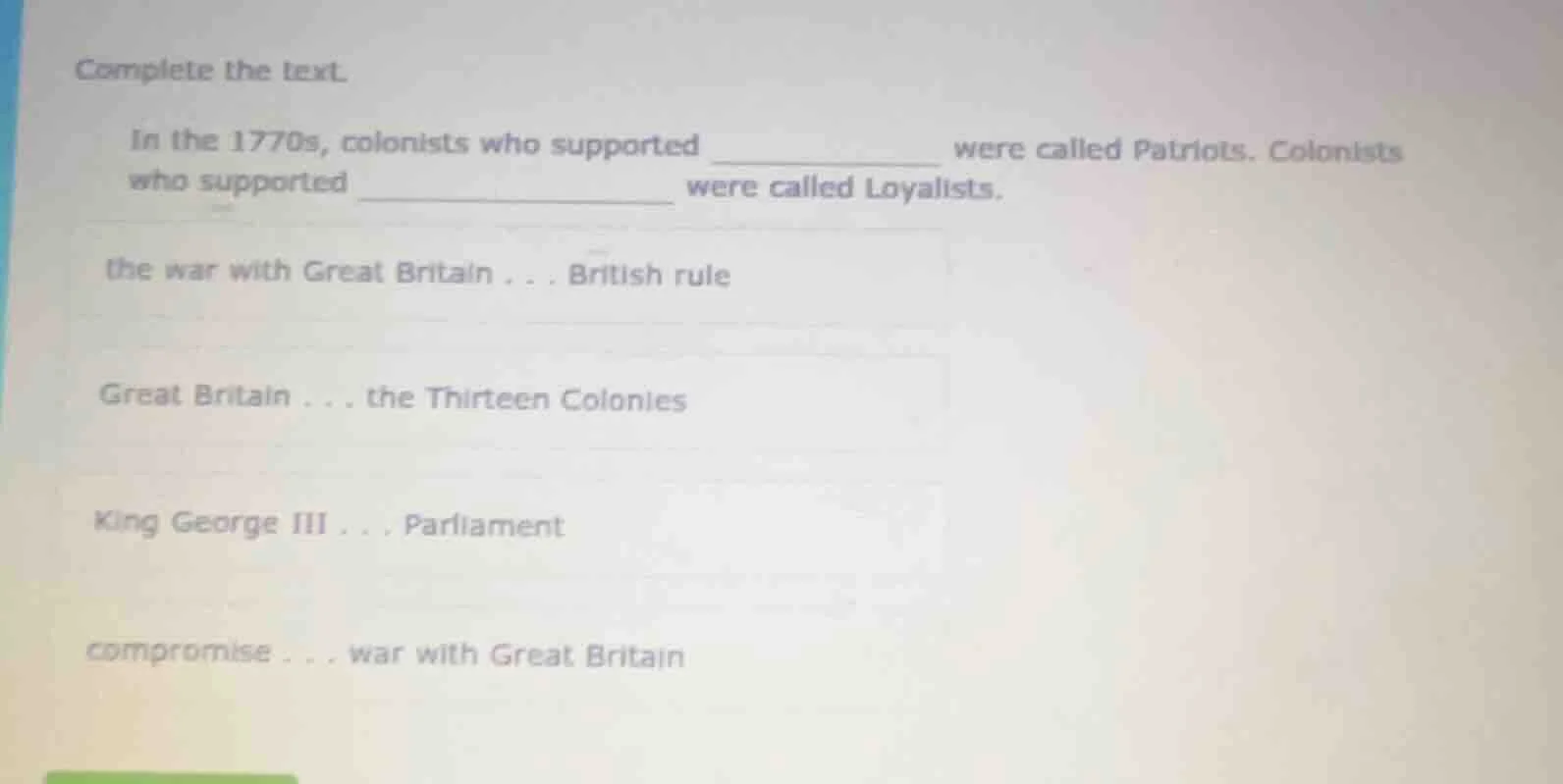 complete the text. in the 1770s, colonists who supported __________ wer…