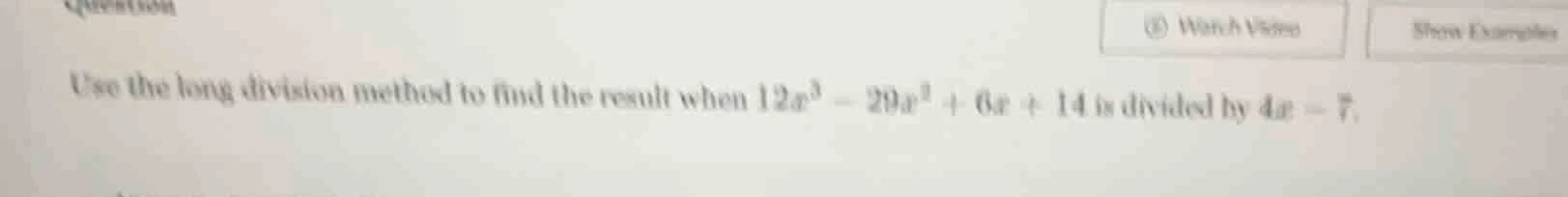 use the long division method to find the result when $12x^3 - 29x^2 + 6…