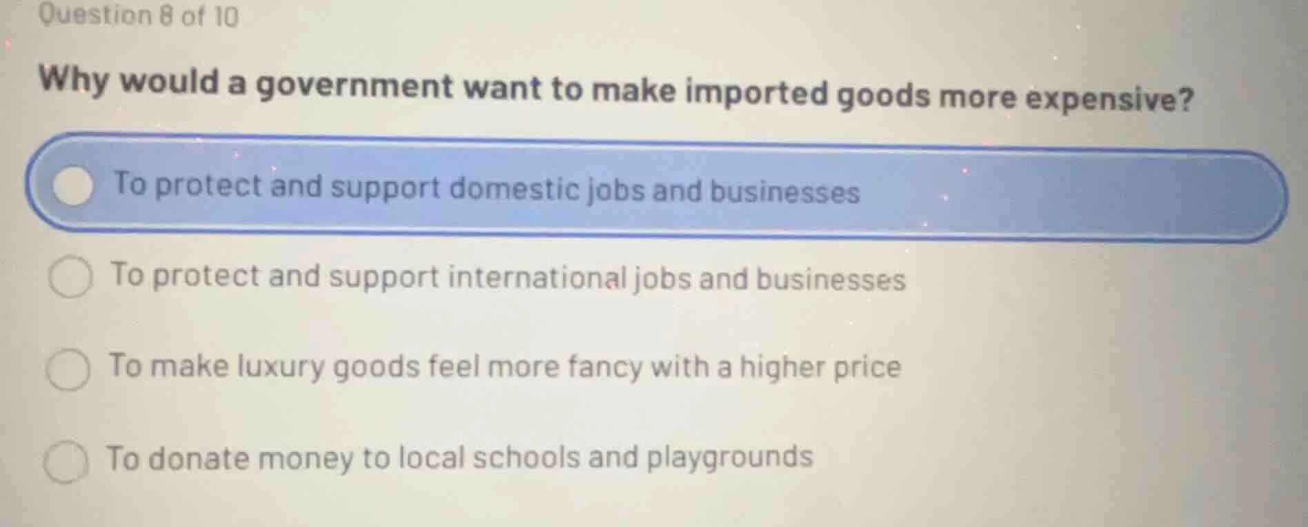 question 8 of 10 why would a government want to make imported goods mor…