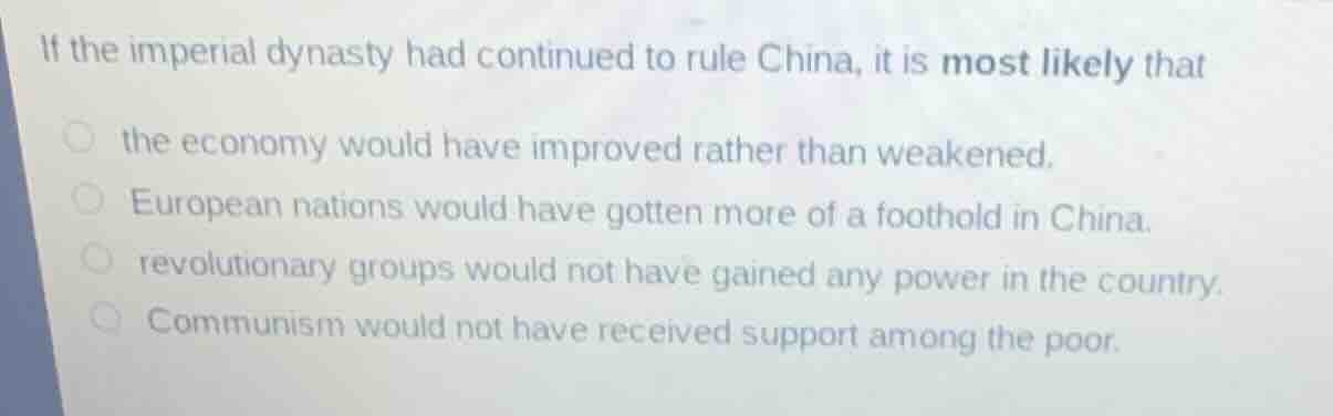 if the imperial dynasty had continued to rule china, it is most likely …