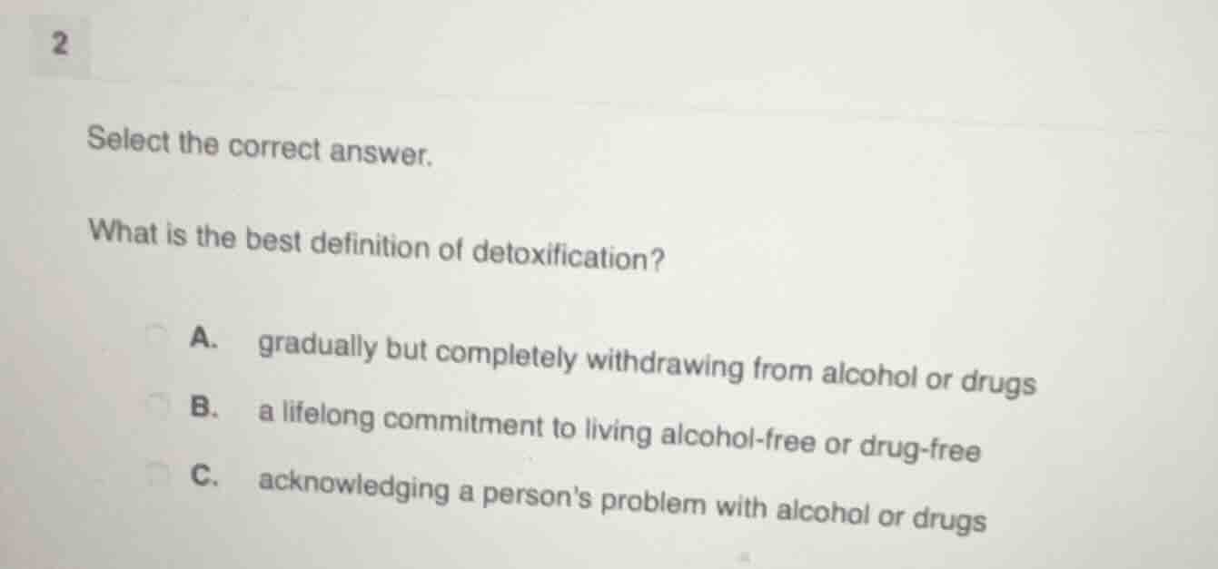 2 select the correct answer. what is the best definition of detoxificat…
