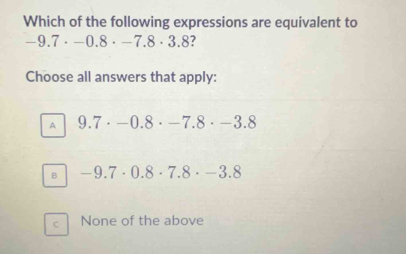 which of the following expressions are equivalent to $-9.7 \\cdot -0.8 …