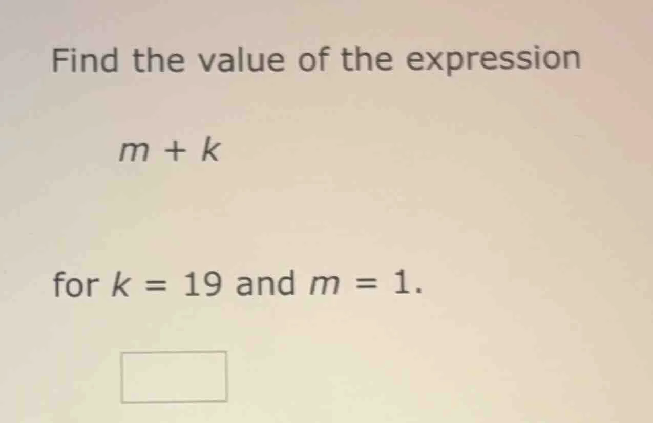 find the value of the expression $m + k$ for $k = 19$ and $m = 1$.