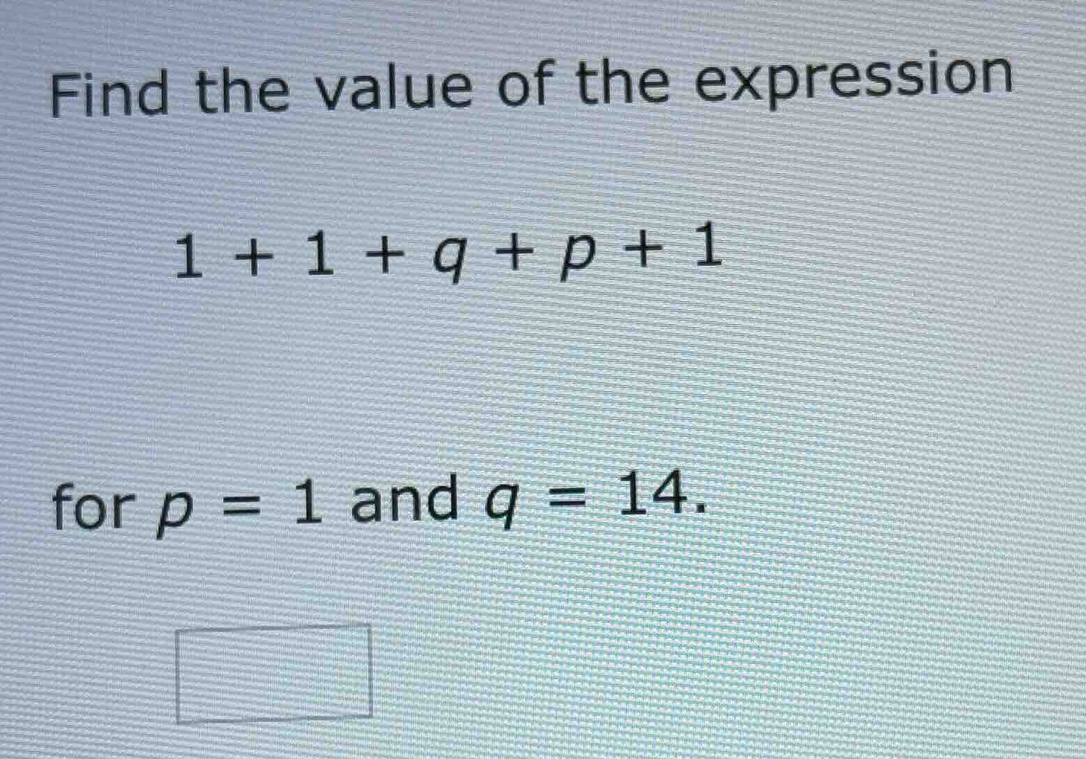 find the value of the expression $1 + 1 + q + p + 1$ for $p = 1$ and $q…