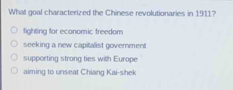 what goal characterized the chinese revolutionaries in 1911? ○ fighting…