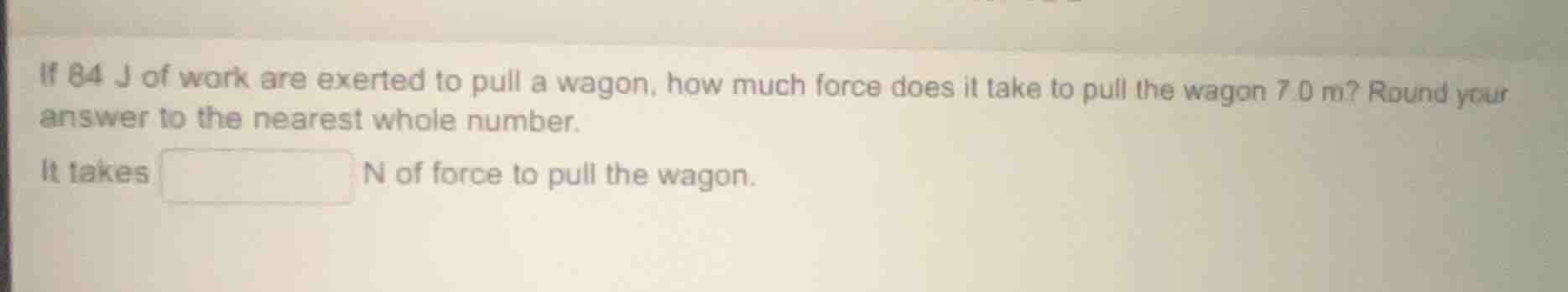 if 84 j of work are exerted to pull a wagon, how much force does it tak…