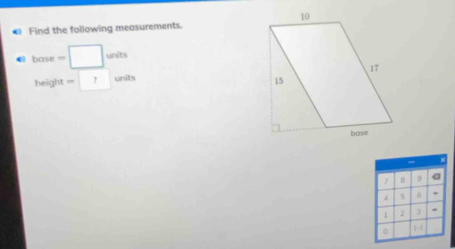 find the following measurements. base = \\square units height = 7 units