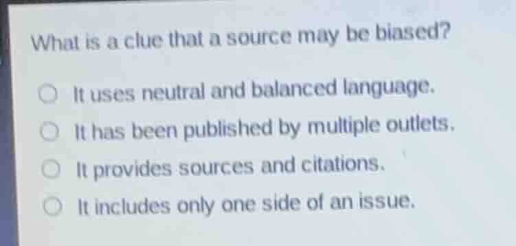 what is a clue that a source may be biased? it uses neutral and balance…