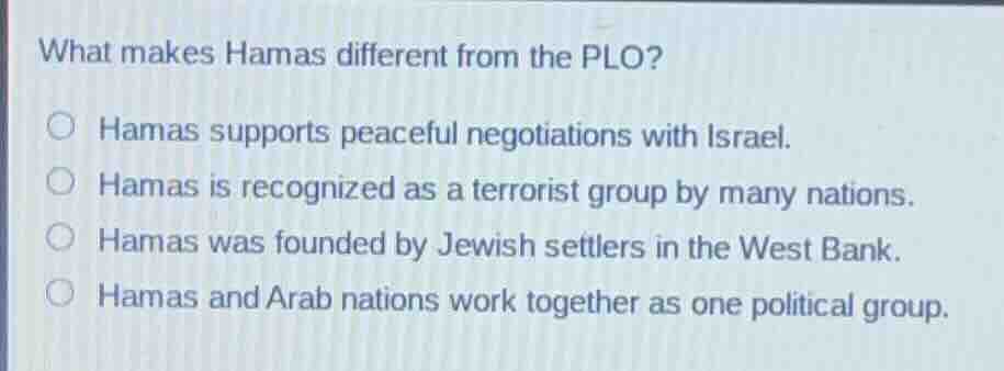 what makes hamas different from the plo? hamas supports peaceful negoti…