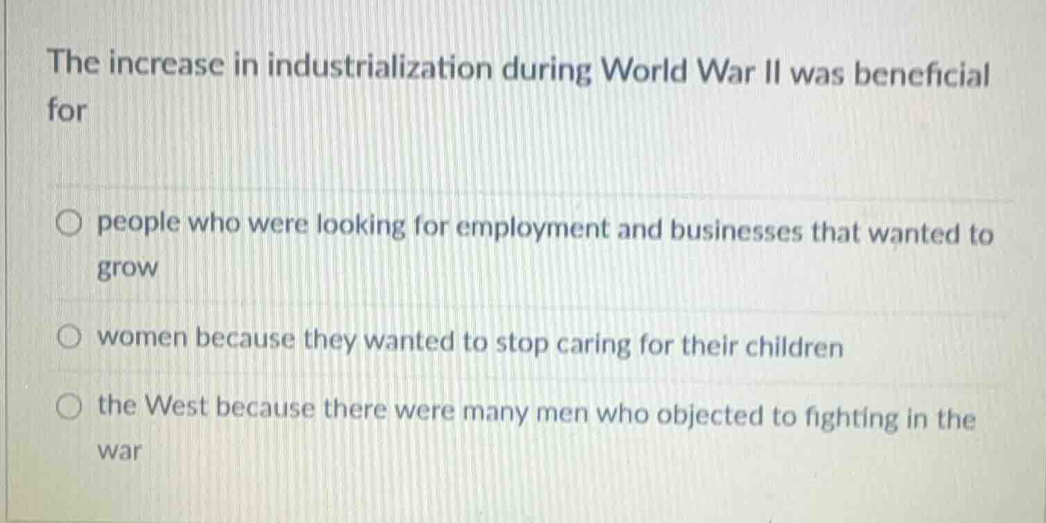 the increase in industrialization during world war ii was beneficial fo…